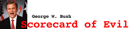 George W. Bush Scorecard of Evil